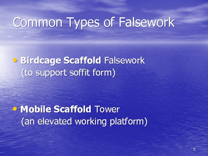 Common Types of Falsework • Birdcage Scaffold Falsework (to support soffit form) • Mobile