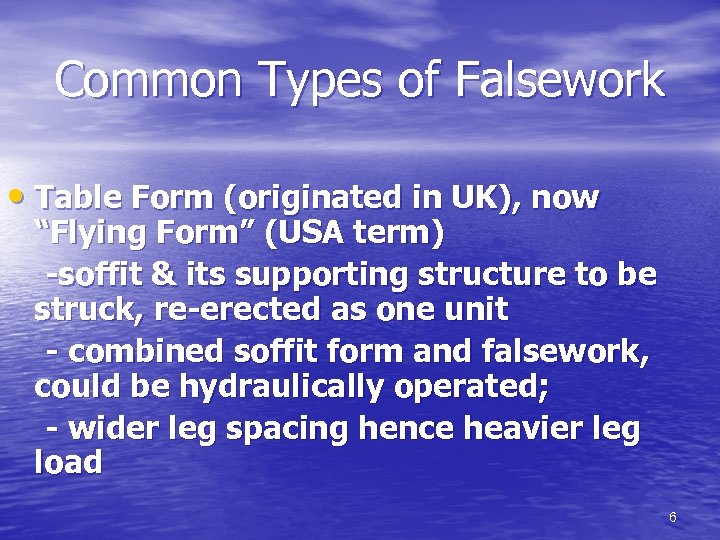 Common Types of Falsework • Table Form (originated in UK), now “Flying Form” (USA