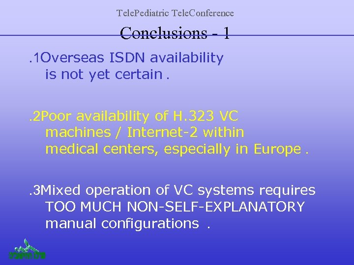 Tele. Pediatric Tele. Conference Conclusions - 1. 1 Overseas ISDN availability is not yet