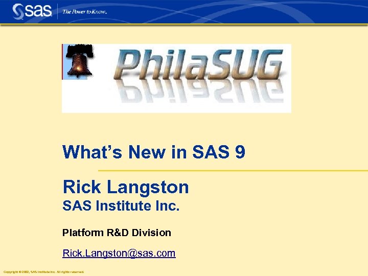 What’s New in SAS 9 Rick Langston SAS Institute Inc. Platform R&D Division Rick.