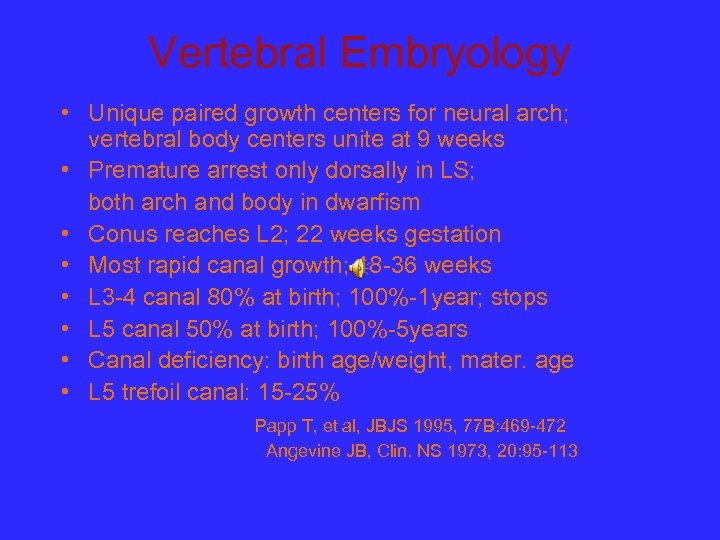 Vertebral Embryology • Unique paired growth centers for neural arch; vertebral body centers unite