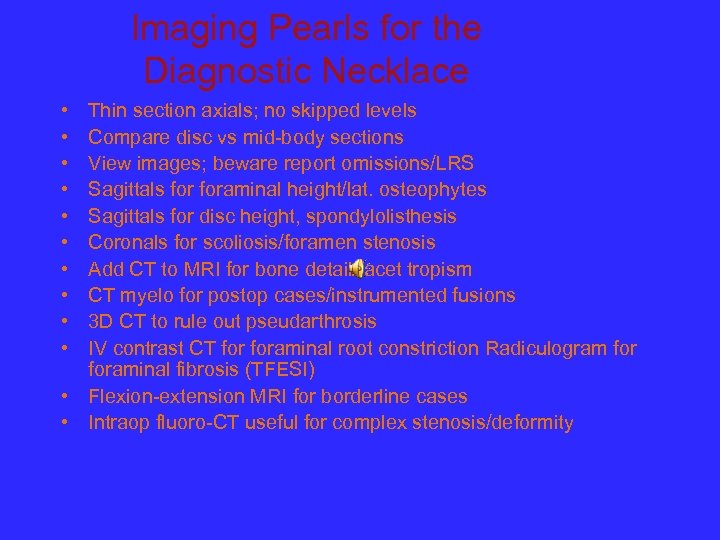Imaging Pearls for the Diagnostic Necklace • • • Thin section axials; no skipped