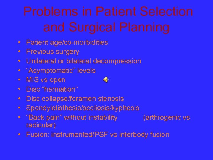 Problems in Patient Selection and Surgical Planning • • • Patient age/co-morbidities Previous surgery