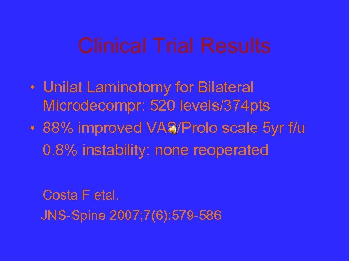 Clinical Trial Results • Unilat Laminotomy for Bilateral Microdecompr: 520 levels/374 pts • 88%
