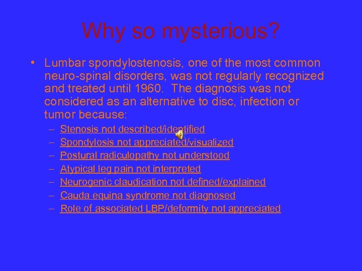 Why so mysterious? • Lumbar spondylostenosis, one of the most common neuro-spinal disorders, was