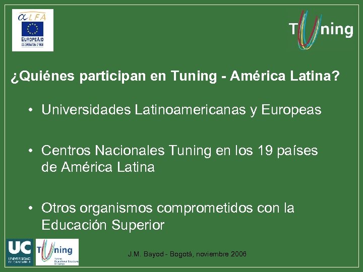 ¿Quiénes participan en Tuning - América Latina? • Universidades Latinoamericanas y Europeas • Centros