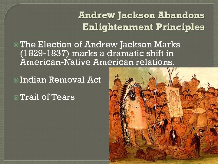 Andrew Jackson Abandons Enlightenment Principles The Election of Andrew Jackson Marks (1829 -1837) marks
