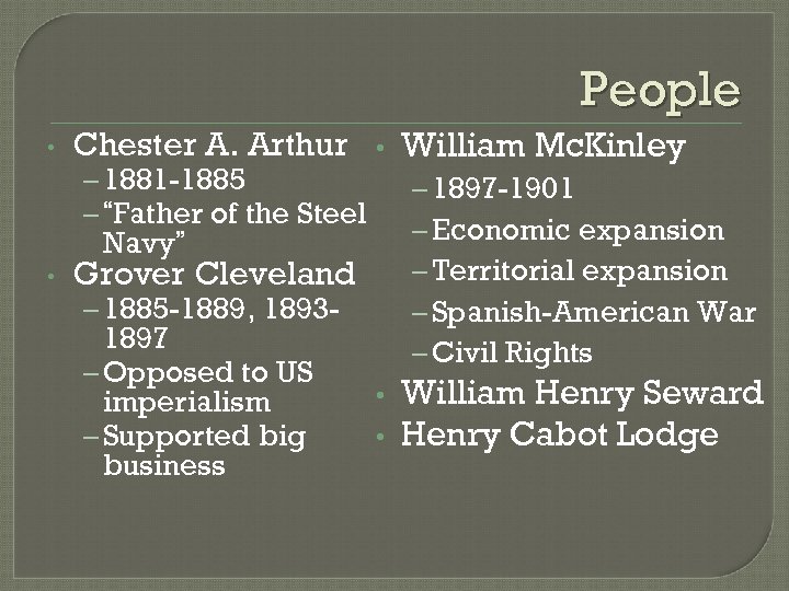 People • Chester A. Arthur – 1881 -1885 – “Father of the Steel •