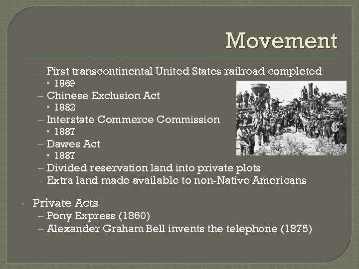 Movement – First transcontinental United States railroad completed • 1869 – Chinese Exclusion Act