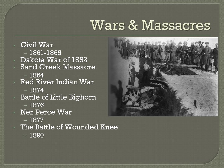 Wars & Massacres • Civil War – 1861 -1865 • • Dakota War of