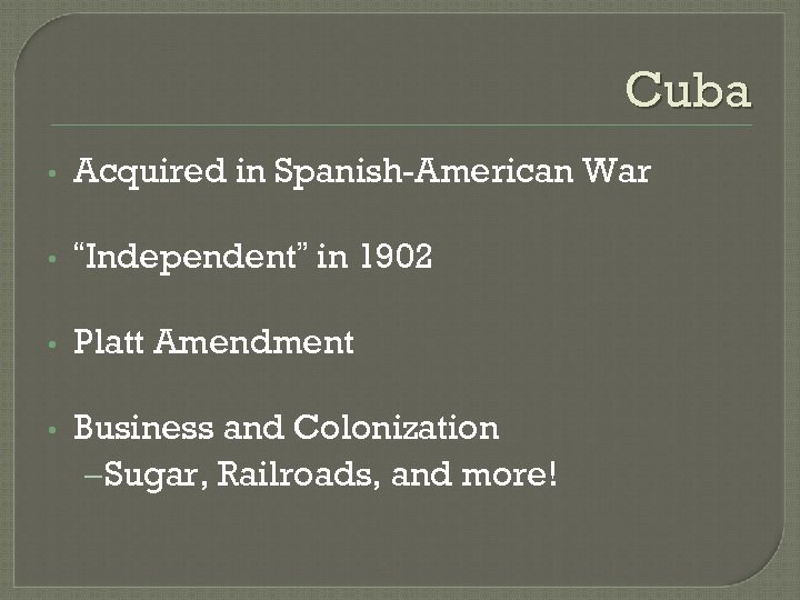 Cuba • Acquired in Spanish-American War • “Independent” in 1902 • Platt Amendment •