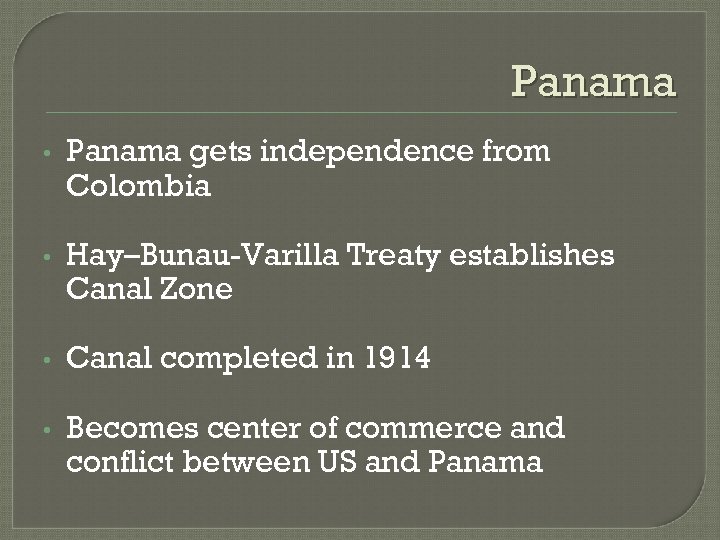 Panama • Panama gets independence from Colombia • Hay–Bunau-Varilla Treaty establishes Canal Zone