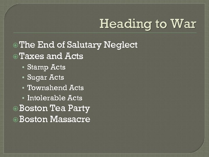 Heading to War The End of Salutary Neglect Taxes and Acts • • Stamp