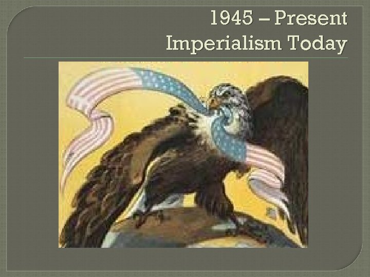 1945 – Present Imperialism Today 