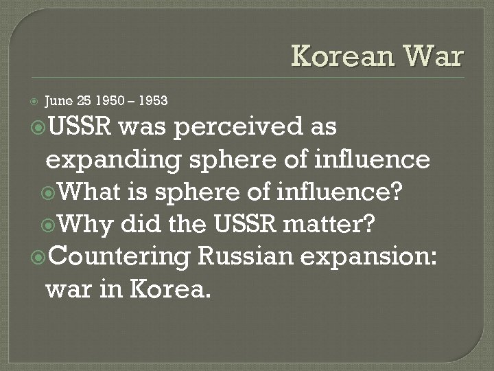 Korean War June 25 1950 – 1953 USSR was perceived as expanding sphere of