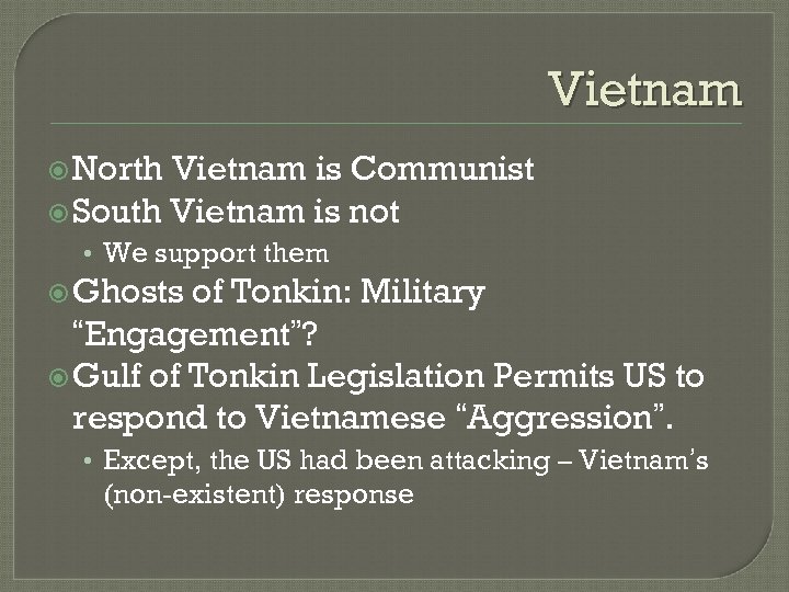 Vietnam North Vietnam is Communist South Vietnam is not • We support them Ghosts