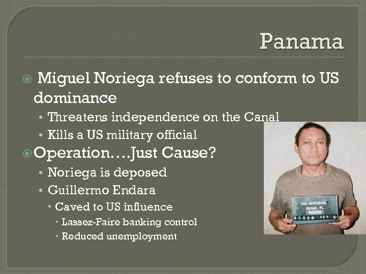 Panama Miguel Noriega refuses to conform to US dominance • Threatens independence on the