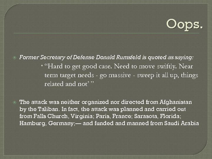 Oops. Former Secretary of Defense Donald Rumsfeld is quoted as saying: “Hard to get