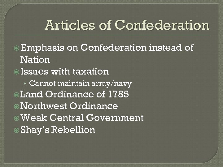 Articles of Confederation Emphasis on Confederation instead of Nation Issues with taxation • Cannot