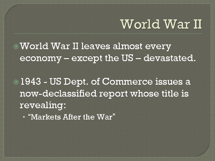 World War II leaves almost every economy – except the US – devastated. 1943
