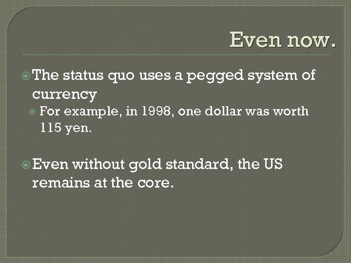 Even now. The status quo uses a pegged system of currency For example, in