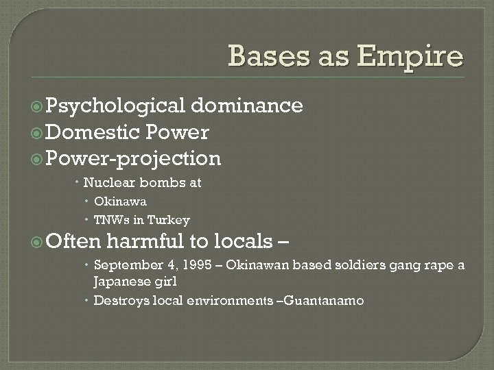 Bases as Empire Psychological dominance Domestic Power-projection Nuclear bombs at Okinawa TNWs in Turkey