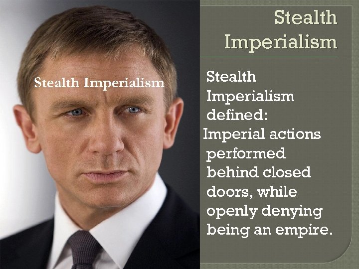 Stealth Imperialism defined: Imperial actions performed behind closed doors, while openly denying being an