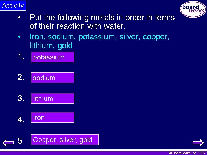 Activity • • Put the following metals in order in terms of their reaction