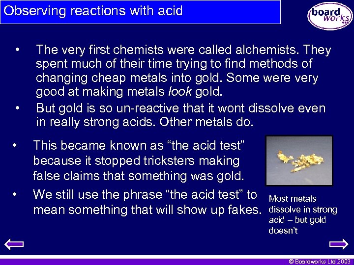 Observing reactions with acid • • The very first chemists were called alchemists. They