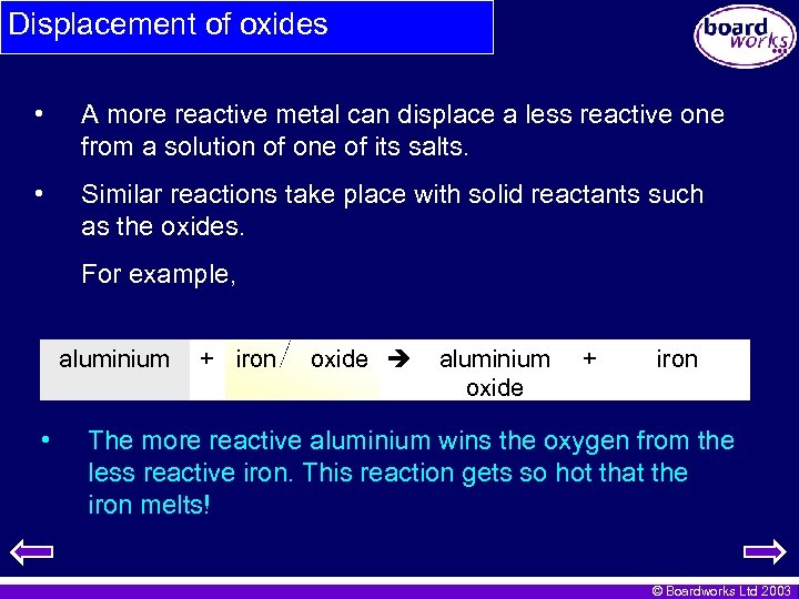Displacement of oxides • A more reactive metal can displace a less reactive one
