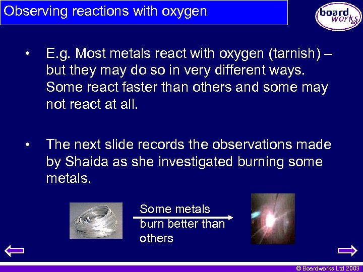 Observing reactions with oxygen • E. g. Most metals react with oxygen (tarnish) –
