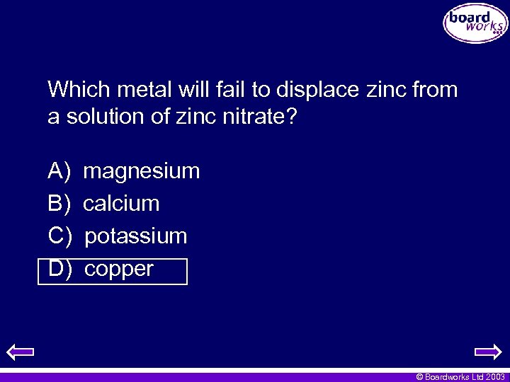 Which metal will fail to displace zinc from a solution of zinc nitrate? A)