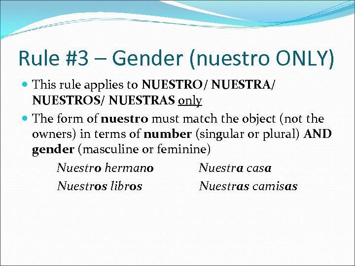 Rule #3 – Gender (nuestro ONLY) This rule applies to NUESTRO/ NUESTRA/ NUESTROS/ NUESTRAS