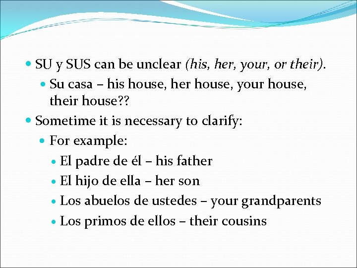  SU y SUS can be unclear (his, her, your, or their). Su casa