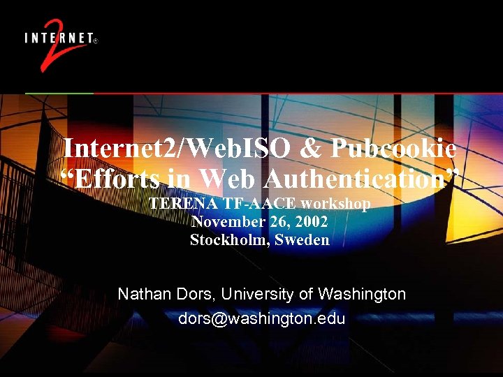 Internet 2/Web. ISO & Pubcookie “Efforts in Web Authentication” TERENA TF-AACE workshop November 26,
