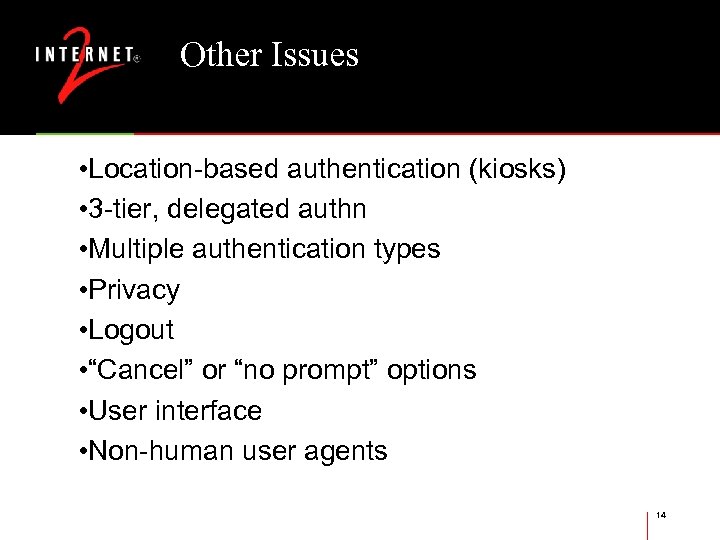 Other Issues • Location-based authentication (kiosks) • 3 -tier, delegated authn • Multiple authentication