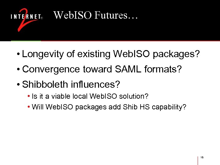 Web. ISO Futures… • Longevity of existing Web. ISO packages? • Convergence toward SAML