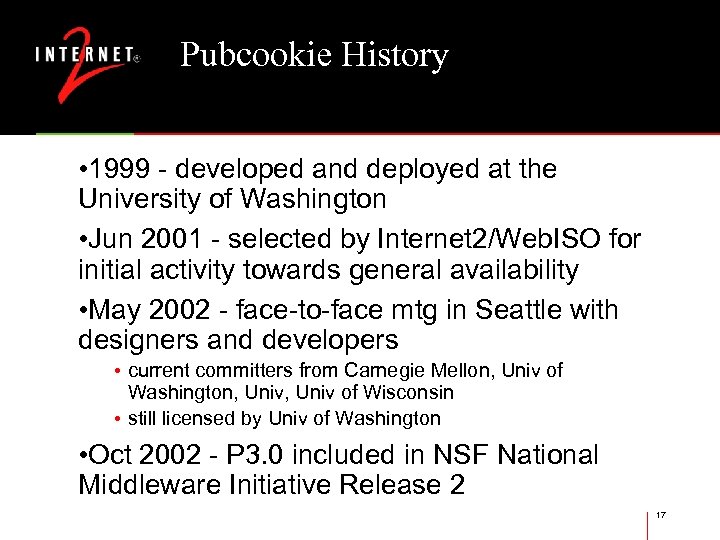 Pubcookie History • 1999 - developed and deployed at the University of Washington •