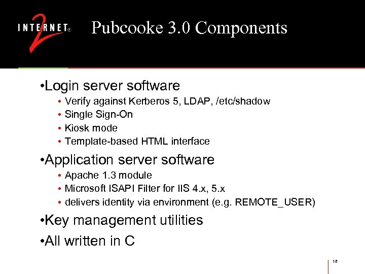 Pubcooke 3. 0 Components • Login server software • Verify against Kerberos 5, LDAP,