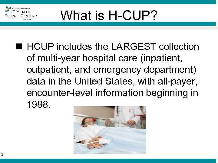 ® What is H-CUP? n HCUP includes the LARGEST collection of multi-year hospital care