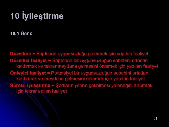 10 İyileştirme 10. 1 Genel Düzeltme = Saptanan uygunsuzluğu gidermek için yapılan faaliyet Düzeltici