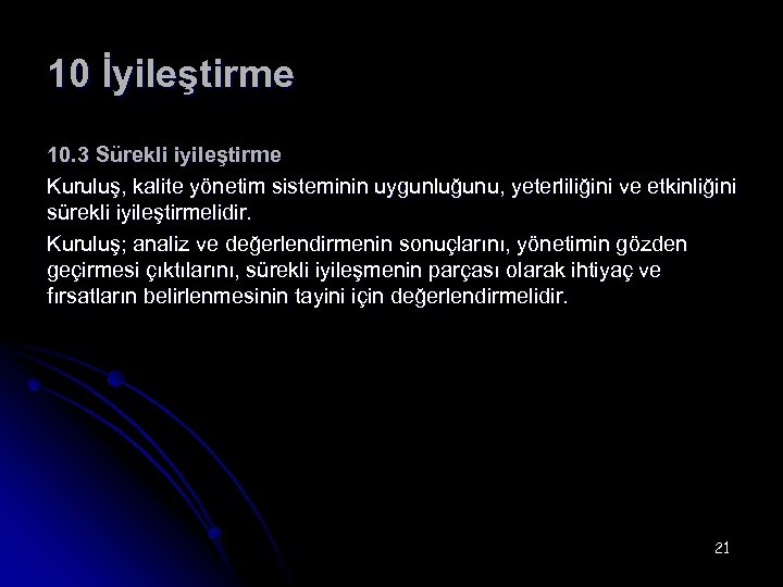 10 İyileştirme 10. 3 Sürekli iyileştirme Kuruluş, kalite yönetim sisteminin uygunluğunu, yeterliliğini ve etkinliğini