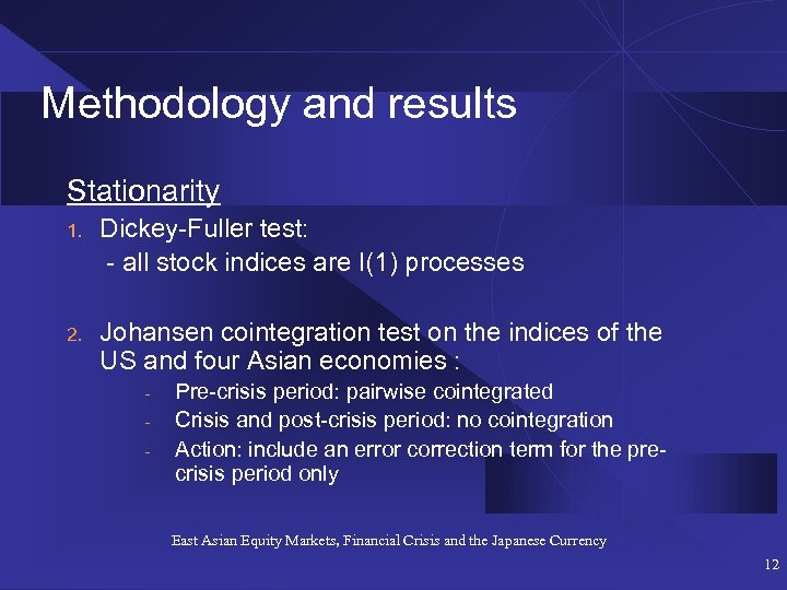 Methodology and results Stationarity 1. Dickey-Fuller test: - all stock indices are I(1) processes