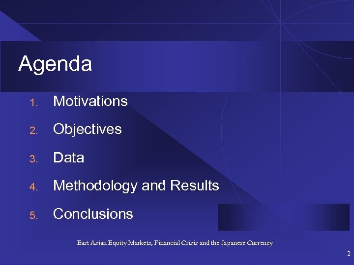 Agenda 1. Motivations 2. Objectives 3. Data 4. Methodology and Results 5. Conclusions East