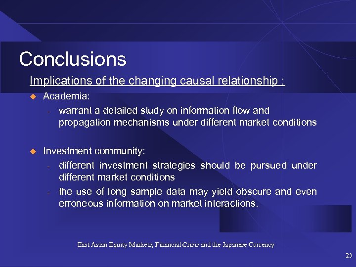 Conclusions Implications of the changing causal relationship : u Academia: - warrant a detailed