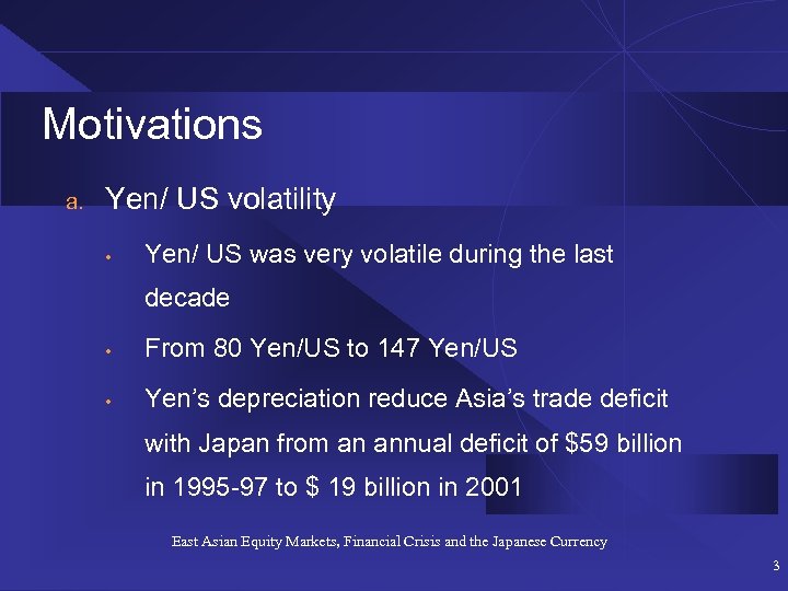 Motivations a. Yen/ US volatility • Yen/ US was very volatile during the last