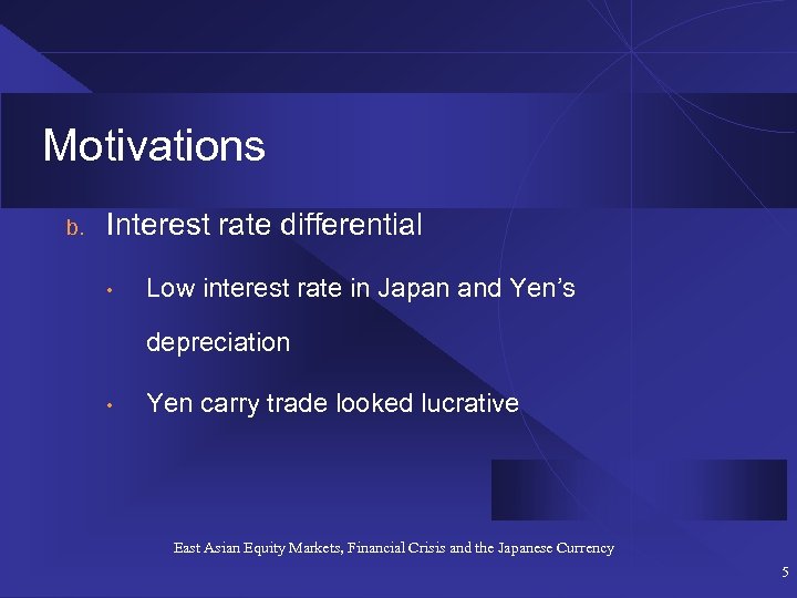 Motivations b. Interest rate differential • Low interest rate in Japan and Yen’s depreciation