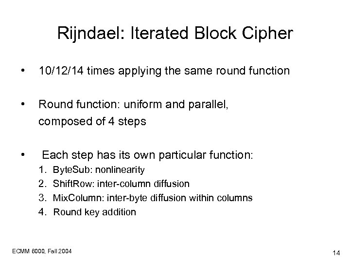 Rijndael: Iterated Block Cipher • 10/12/14 times applying the same round function • Round