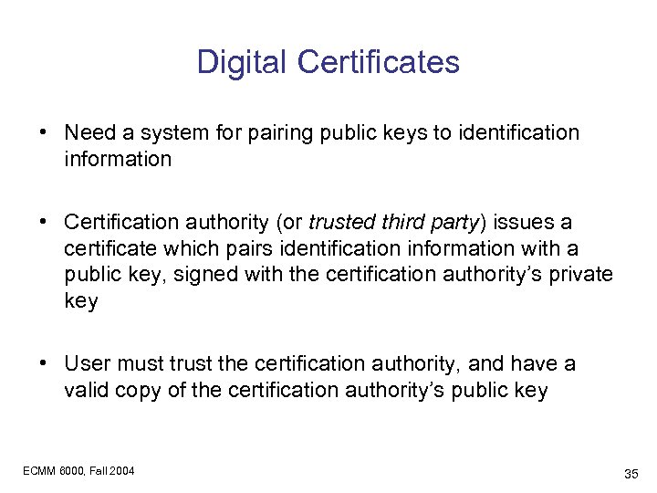 Digital Certificates • Need a system for pairing public keys to identification information •