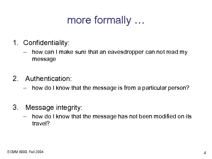 more formally … 1. Confidentiality: – how can I make sure that an eavesdropper